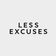 Less Excuses